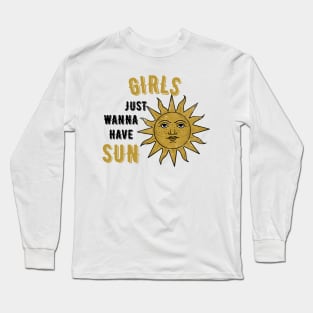 Girls just wanna have sun Long Sleeve T-Shirt